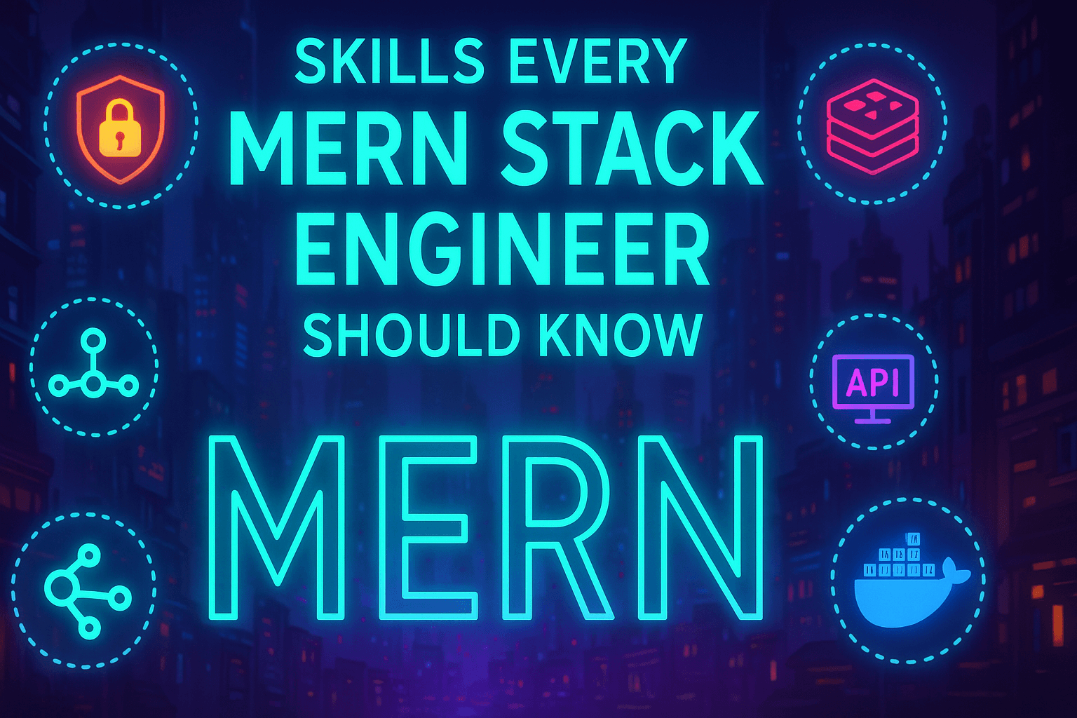 Skills Every MERN Stack Engineer Should Know (Beyond Just React & Express)